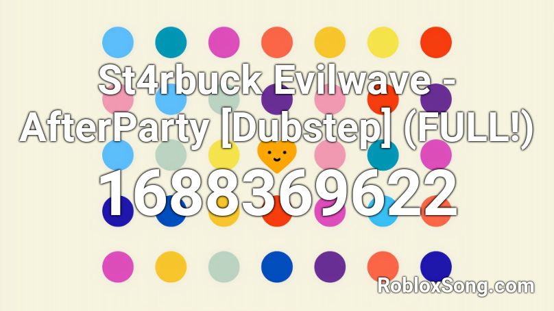 St4rbuck  Evilwave - AfterParty [Dubstep] (FULL!) Roblox ID