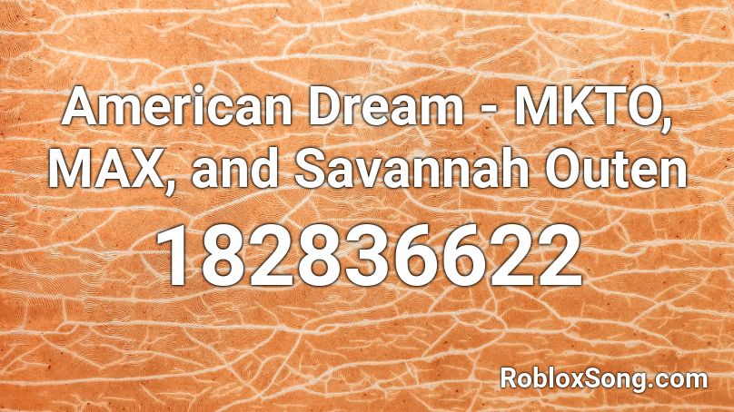 American Dream - MKTO, MAX, and Savannah Outen Roblox ID