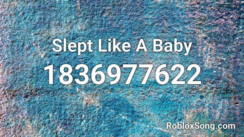 Slept Like A Baby Roblox ID