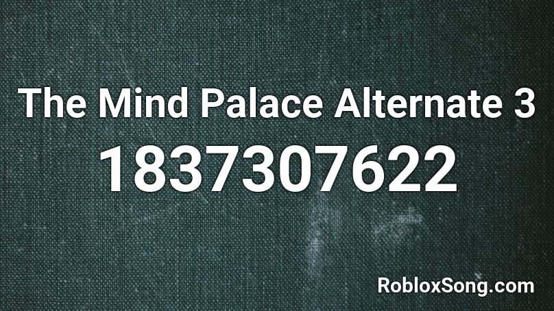 The Mind Palace Alternate 3 Roblox ID