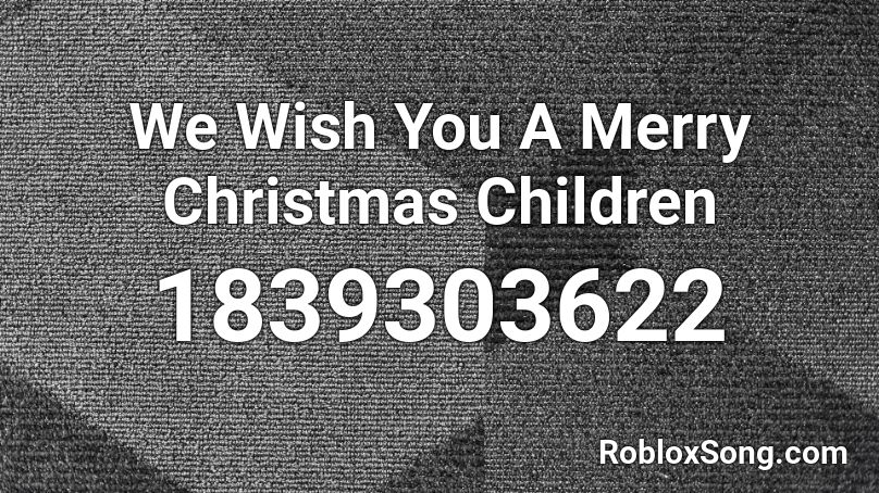 We Wish You A Merry Christmas Children Roblox ID