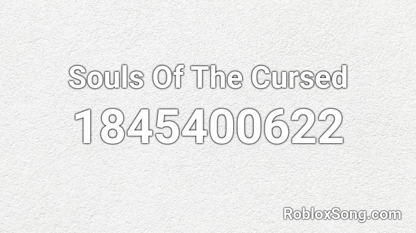 Souls Of The Cursed Roblox ID