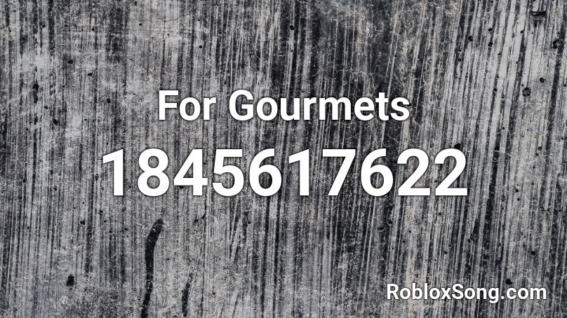 For Gourmets Roblox ID