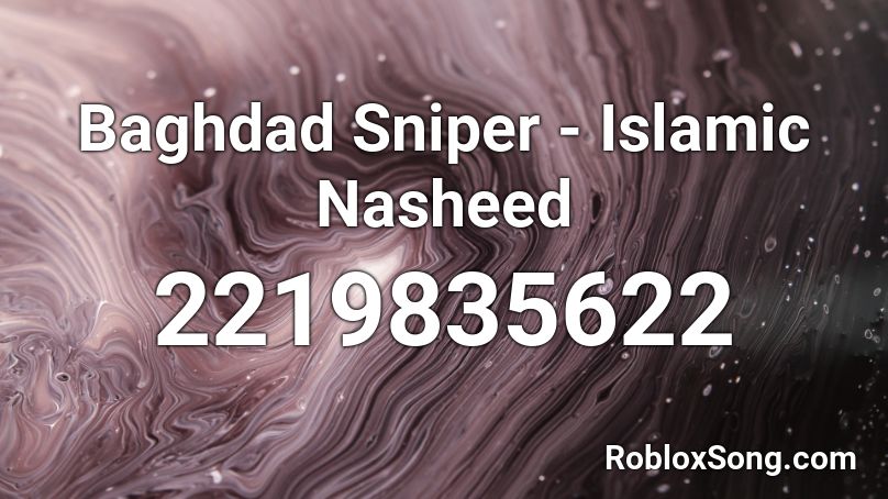 Baghdad Sniper Islamic Nasheed Roblox Id Roblox Music Codes - nasheed roblox id