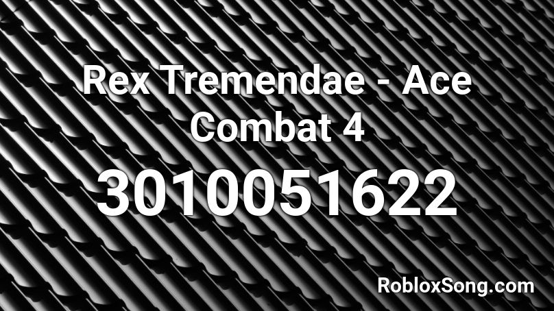 Rex Tremendae - Ace Combat 4 Roblox ID