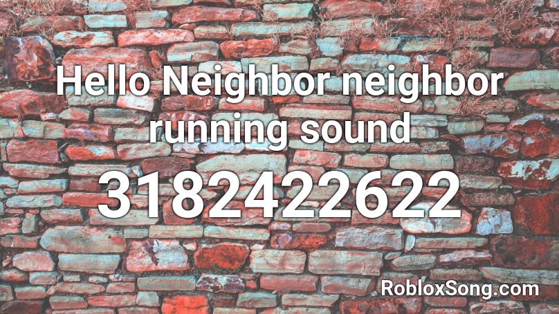 Hello Neighbor neighbor running sound Roblox ID