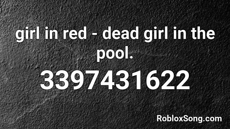 girl in red - dead girl in the pool. Roblox ID