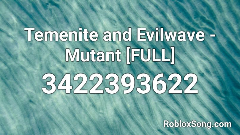 Temenite and Evilwave - Mutant [FULL] Roblox ID