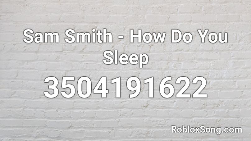 Sam Smith How Do You Sleep Roblox Id Roblox Music Codes - roblox id sleeping music