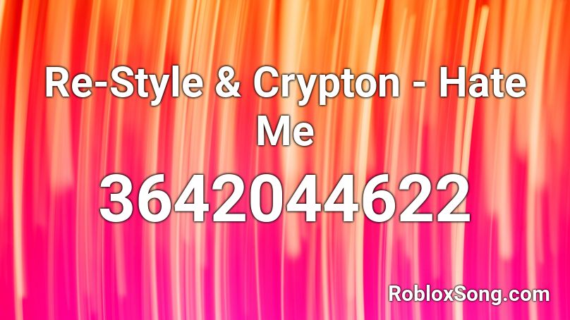 Re-Style & Crypton - Hate Me Roblox ID