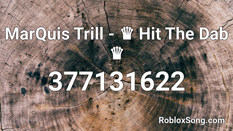 MarQuis Trill - ♛ Hit The Dab ♛ Roblox ID