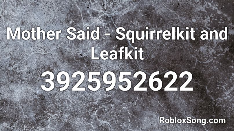 Mother Said - Squirrelkit and Leafkit Roblox ID