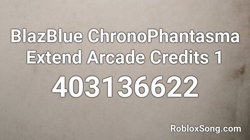 BlazBlue ChronoPhantasma Extend Arcade Credits 1 Roblox ID