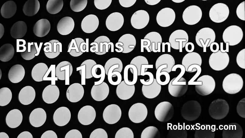Bryan Adams - Run To You Roblox ID
