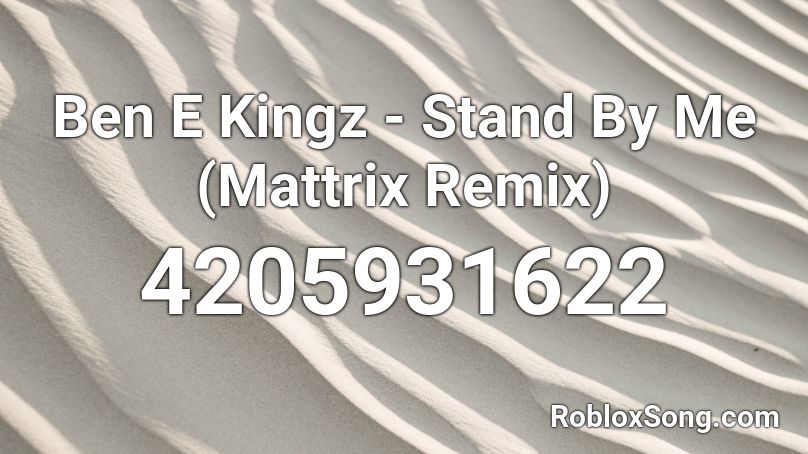 Ben E Kingz - Stand By Me (Mattrix Remix) Roblox ID