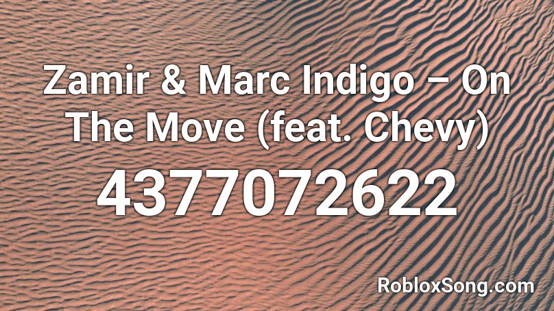 Zamir & Marc Indigo – On The Move (feat. Chevy) Roblox ID