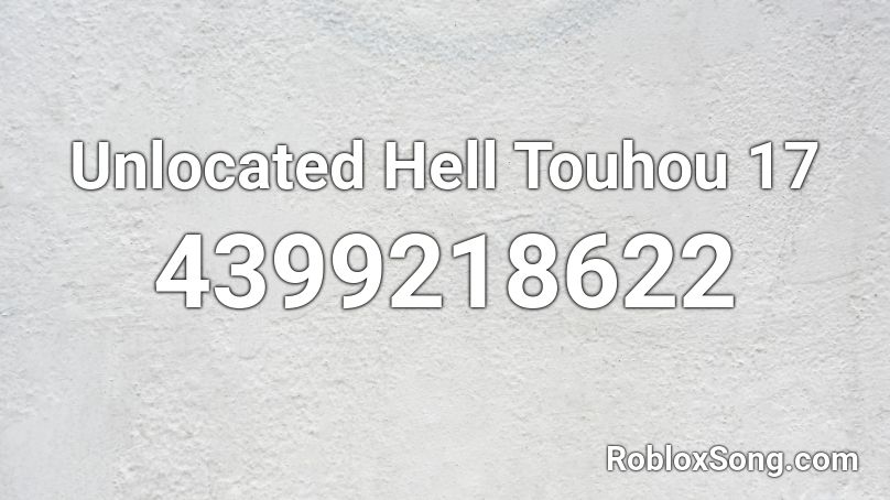 Unlocated Hell Touhou 17 Roblox ID