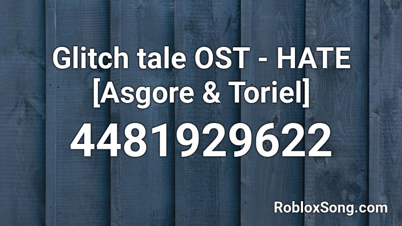 Glitch tale OST - HATE [Asgore & Toriel] Roblox ID