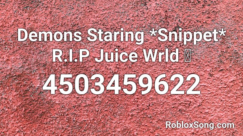 Demons Staring *Snippet* R.I.P Juice Wrld 💔 Roblox ID ...