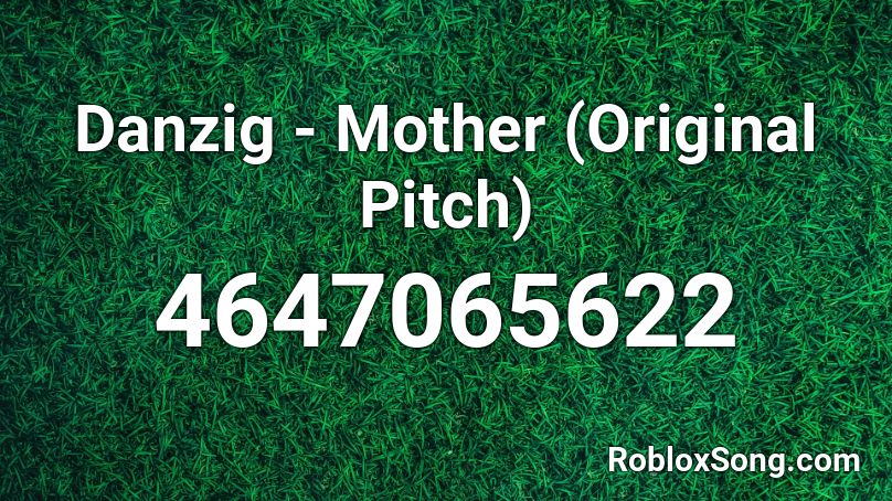 Danzig - Mother (Original Pitch) Roblox ID