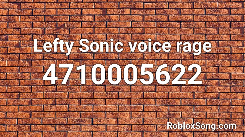 Lefty Sonic voice rage Roblox ID