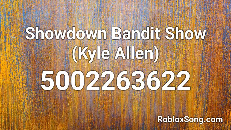 Showdown Bandit Show (Kyle Allen) Roblox ID