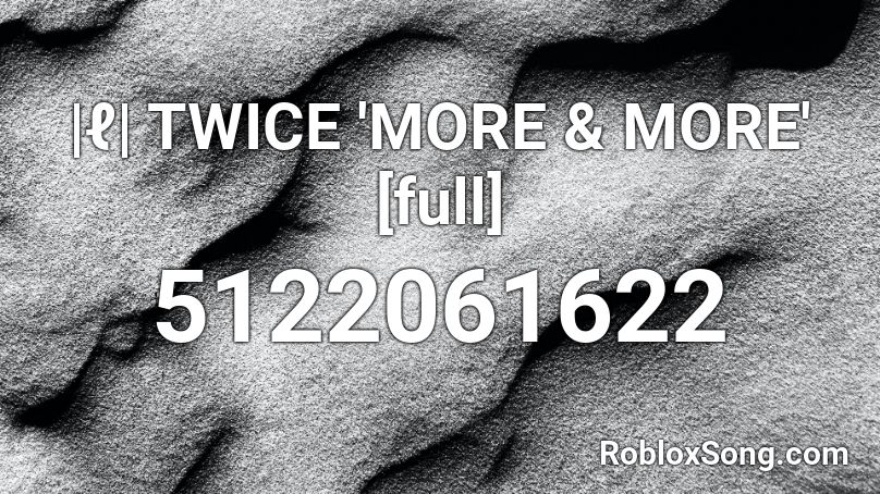 |ℓ| TWICE 'MORE & MORE' [full] Roblox ID