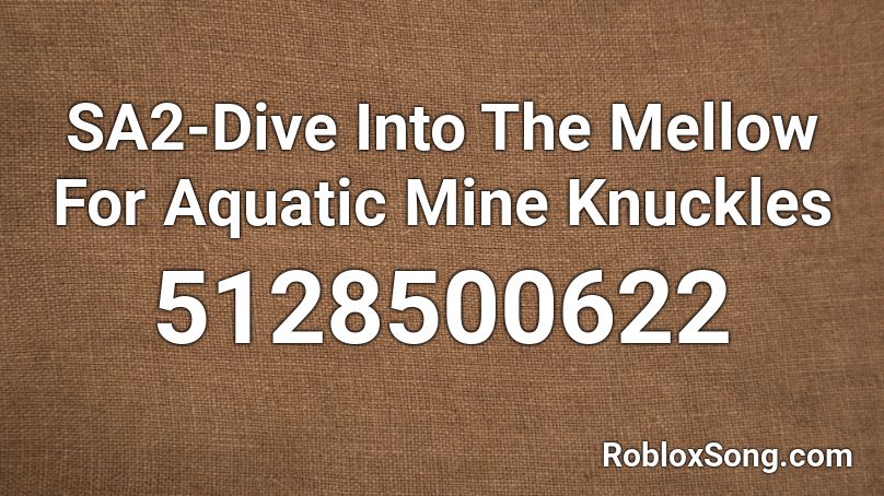 SA2-Dive Into The Mellow For Aquatic Mine Knuckles Roblox ID