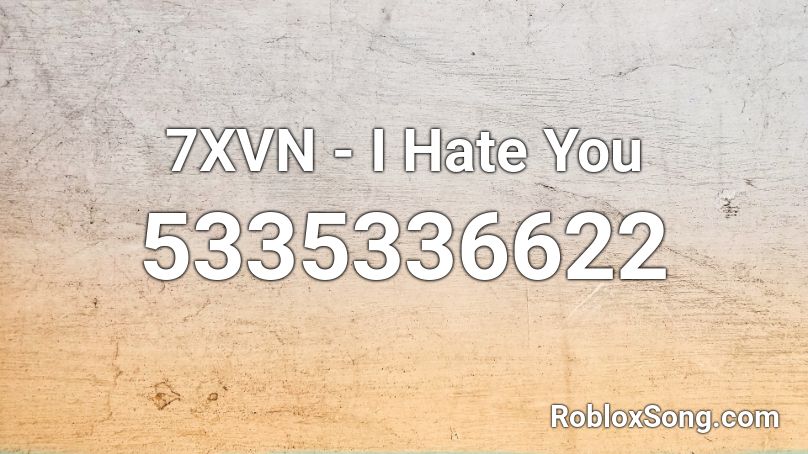 7XVN - I Hate You Roblox ID