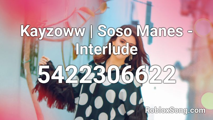 Kayzoww | Soso Manes - Interlude Roblox ID