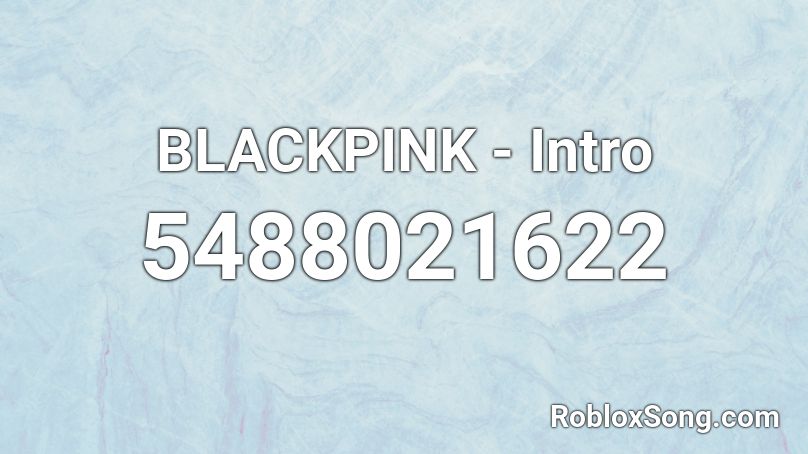 BLACKPINK - Intro  Roblox ID