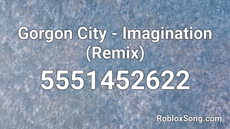 Gorgon City - Imagination (Remix) Roblox ID