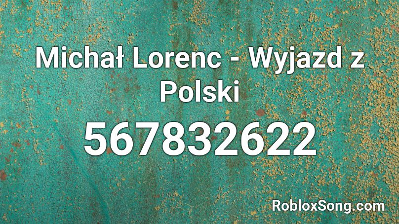 Michał Lorenc - Wyjazd z Polski  Roblox ID