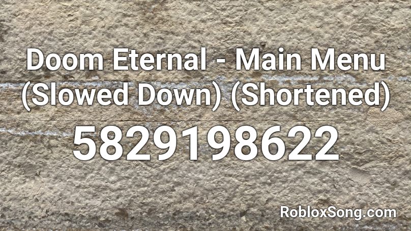 Doom Eternal - Main Menu (Slowed Down) (Shortened) Roblox ID