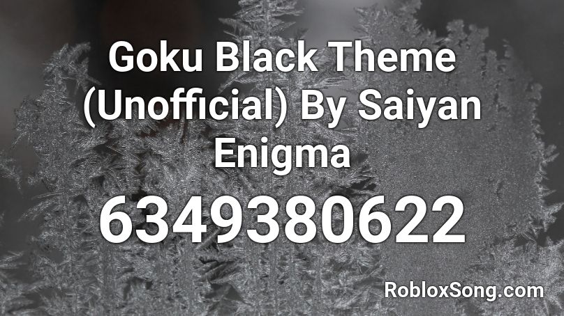 Goku Black Theme (Unofficial) By Saiyan Enigma Roblox ID