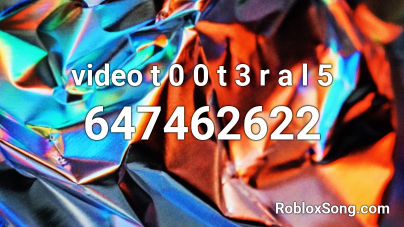 video t 0 0 t 3 r a l 5 Roblox ID