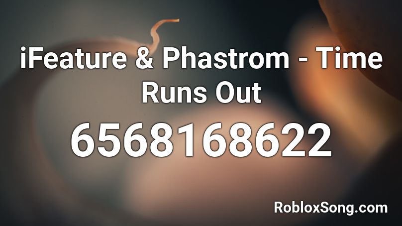 iFeature & Phastrom - Time Runs Out Roblox ID