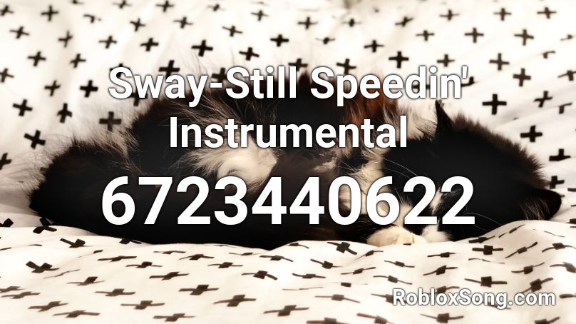 Sway-Still Speedin' Instrumental Roblox ID