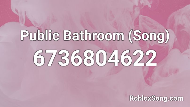 Public Bathroom Song Roblox Id Roblox Music Codes - bathroom picures roblox id