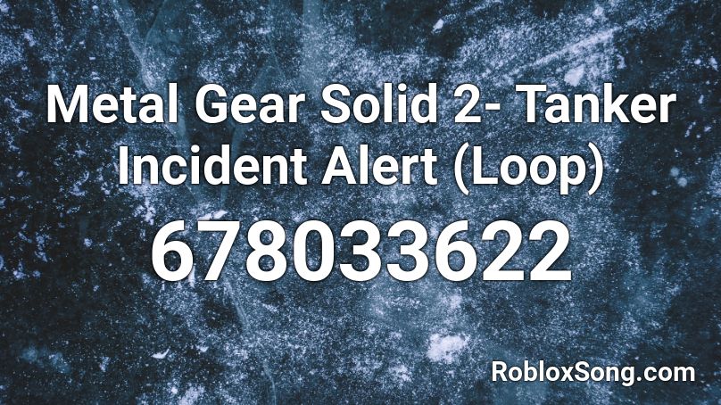 Metal Gear Solid 2- Tanker Incident Alert (Loop) Roblox ID