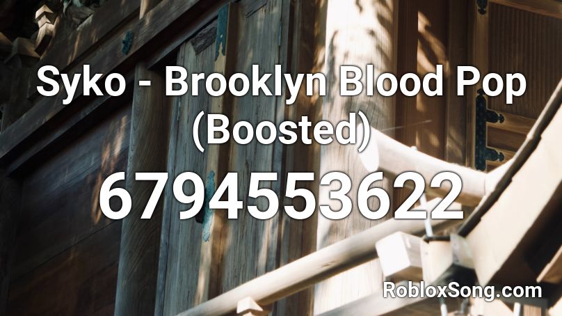 Syko - Brooklyn Blood Pop (Boosted) Roblox ID