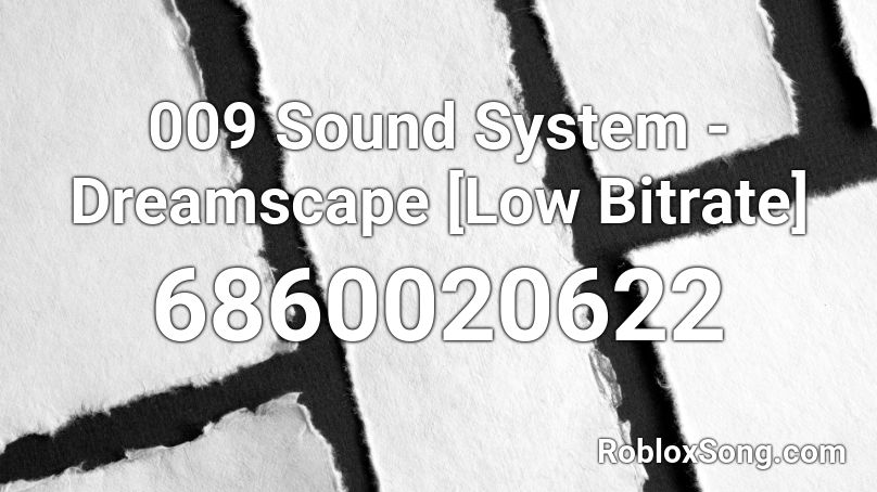 009 Sound System - Dreamscape [Low Bitrate] Roblox ID