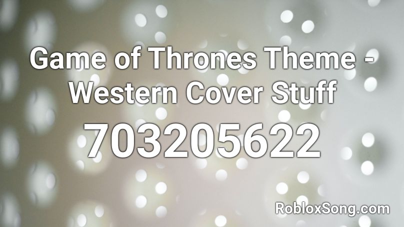 Game of Thrones Theme - Western Cover Stuff Roblox ID
