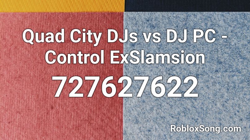 Quad City DJs vs DJ PC - Control ExSlamsion Roblox ID