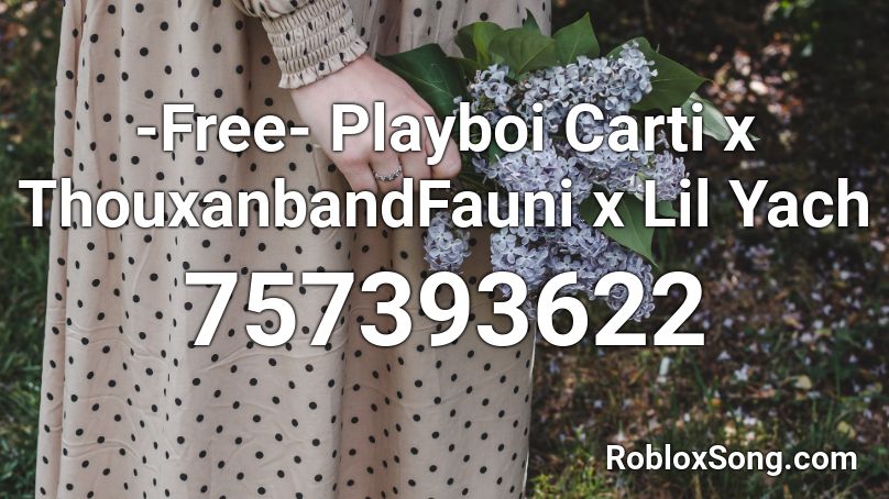 -Free- Playboi Carti x ThouxanbandFauni x Lil Yach Roblox ID