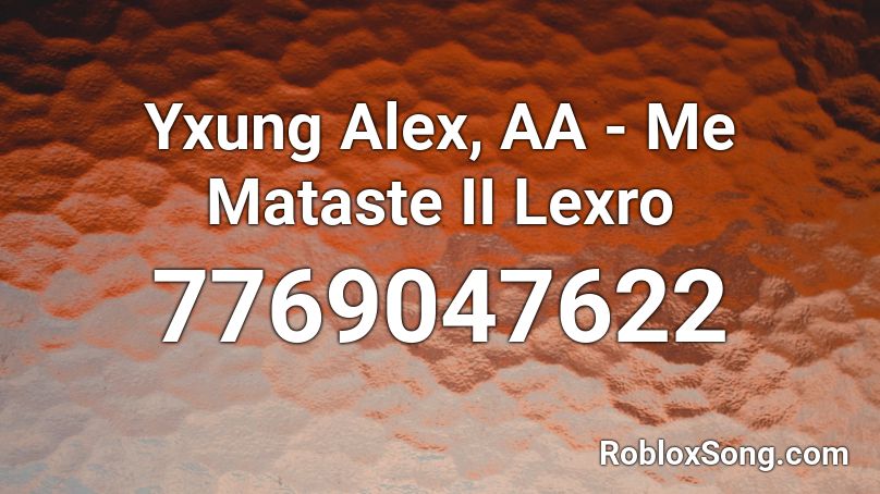Yxung Alex, AA - Me Mataste II Lexro Roblox ID