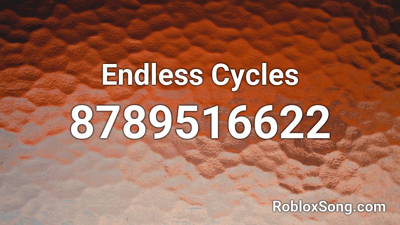 Endless Cycles  Roblox ID