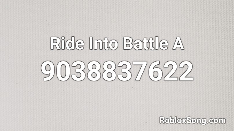 Ride Into Battle A Roblox ID