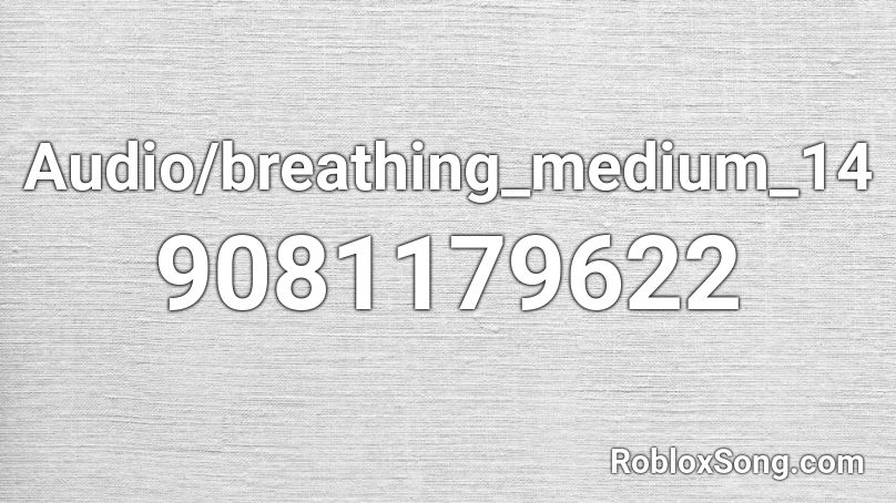 Audio/breathing_medium_14 Roblox ID