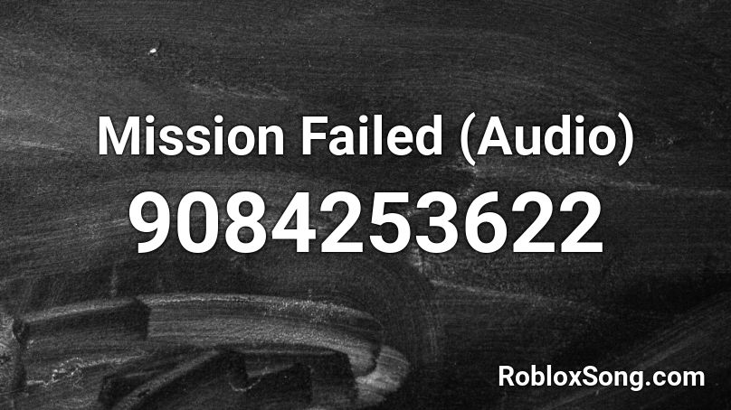 Mission Failed (Audio) Roblox ID